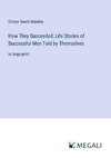 How They Succeeded; Life Stories of Successful Men Told by Themselves