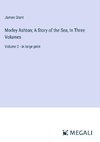 Morley Ashton; A Story of the Sea, In Three Volumes