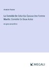 La Comédie De Celui Qui Épousa Une Femme Muette; Comédie En Deux Actes