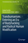 Transhumanism: Entering an Era of Bodyhacking and Radical Human Modification