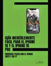 Guía Increíblemente Fácil Para El iPhone 15 Y El iPhone 15 Pro