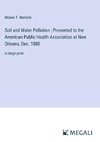 Soil and Water Pollution ; Presented to the American Public Health Association at New Orleans, Dec. 1880