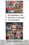 Die Fabrikation von Wahrheit im Zeitalter von Fake News