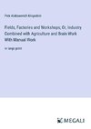 Fields, Factories and Workshops; Or, Industry Combined with Agriculture and Brain Work With Manual Work