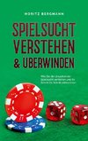 Spielsucht verstehen & überwinden: Wie Sie die Ursachen der Spielsucht verstehen und ihr Schritt für Schritt entkommen