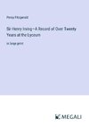 Sir Henry Irving¿A Record of Over Twenty Years at the Lyceum