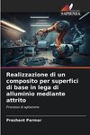 Realizzazione di un composito per superfici di base in lega di alluminio mediante attrito