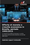 Offerta di moneta e crescita economica in Brasile, periodo 1995/2015