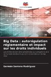 Big Data : autorégulation réglementaire et impact sur les droits individuels