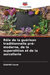 Rôle de la guérison traditionnelle pré-moderne, de la superstition et de la sorcellerie