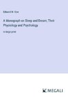 A Monograph on Sleep and Dream; Their Physiology and Psychology