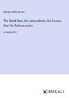 The Black Man; His Antecedents, His Genius, And His Achievements