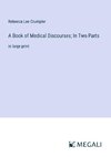 A Book of Medical Discourses; In Two Parts