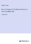 Ben, the Trapper; Or, The Mountain Demon, A Tale of the Black Hills