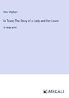 In Trust; The Story of a Lady and Her Lover