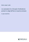 Les caravanes d'un chirurgien d'ambulances pendant le siége de Paris et sous la commune