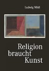 Religion braucht Kunst