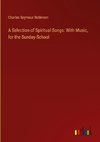 A Selection of Spiritual Songs: With Music, for the Sunday-School