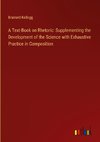 A Text-Book on Rhetoric: Supplementing the Development of the Science with Exhaustive Practice in Composition