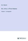 Mrs. Arthur; In Three Volumes