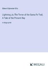 Lightning Jo; The Terror of the Santa Fe Trail, A Tale of the Present Day