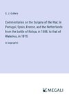 Commentaries on the Surgery of the War; In Portugal, Spain, France, and the Netherlands from the battle of Roliça, in 1808, to that of Waterloo, in 1815