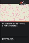 I neutrofili nella salute e nella malattia