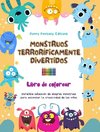 Monstruos terroríficamente divertidos | Libro de colorear | Escenas creativas de monstruos para niños de 3 a 10 años