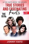 True Stories and Fascinating Facts  About the 1970s