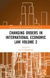 Changing Orders in International Economic Law Volume 2