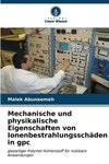 Mechanische und physikalische Eigenschaften von Ionenbestrahlungsschäden in gpc