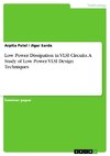 Low Power Dissipation in VLSI Circuits. A Study of Low Power VLSI Design Techniques