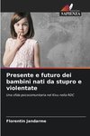 Presente e futuro dei bambini nati da stupro e violentate