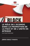 LE RÔLE DE L'ECOMOG DANS LA PROMOTION DE LA PAIX ET DE L'UNITÉ EN AFRIQUE