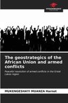 The geostrategics of the African Union and armed conflicts