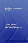 Wilkenfeld, J: Mediating International Crises