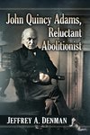 John Quincy Adams, Reluctant Abolitionist