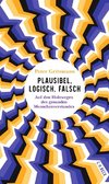 Plausibel, logisch, falsch