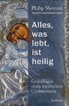 Alles, was lebt, ist heilig - Grundlagen eines mystischen Christentums