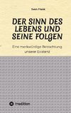 Der Sinn des Lebens und seine Folgen