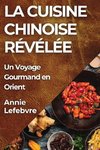 La Cuisine Chinoise Révélée