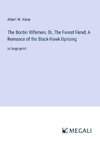 The Border Riflemen, Or, The Forest Fiend; A Romance of the Black-Hawk Uprising