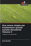 Una nuova utopia per trasformare questa società decadente Volume II