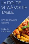 La Dolce Vita à Votre Table