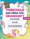 Das MEGA XXL Einhorn Vorschule Übungsheft ab 5 für Mädchen. Buchstaben -Zahlen- Schwungübungen lernen!