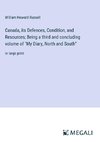 Canada, its Defences, Condition, and Resources; Being a third and concluding volume of 