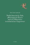 Nach-historische Zeit, philologische Praxis und das Mittelalter in ästhetischer Gegenwart