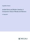 Ancient Rome and Modern America; A Comparative Study of Morals and Manners