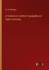 A Treatise on Levelling Topography and Higher Surveying