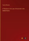 A Treatise on the Law of Homicide in the United States